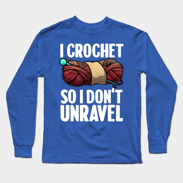 i crochet so i don't Unravel 1 Long Sleeve T-Shirt by ConasBurns